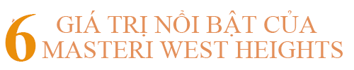 6 GIÁ TRỊ NOI BAT CUA MASTERI WEST HEIGHTS